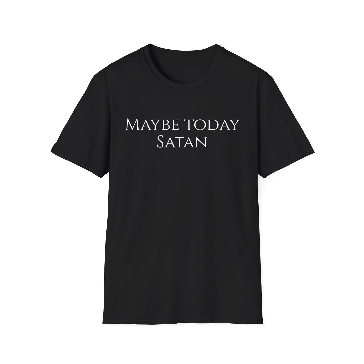 Maybe Today Satan T-shirt