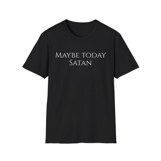 Maybe Today Satan T-shirt