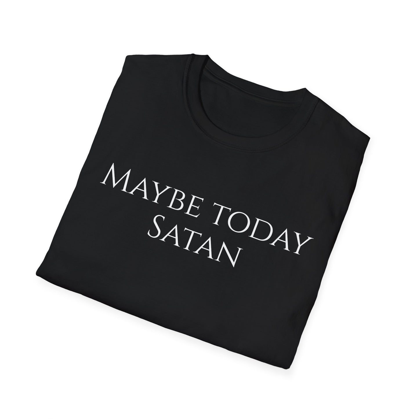 Maybe Today Satan T-shirt